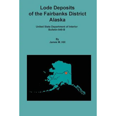 Lode Deposits of the Fairbanks District, Alaska