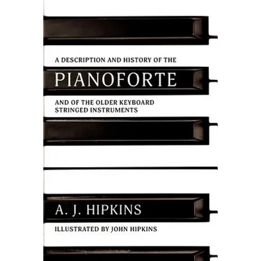 A Description and History of the Pianoforte: and of the Older Keyboard Stringed Instruments