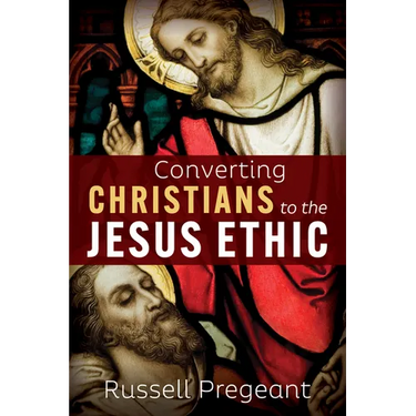Converting Christians to the Jesus Ethic