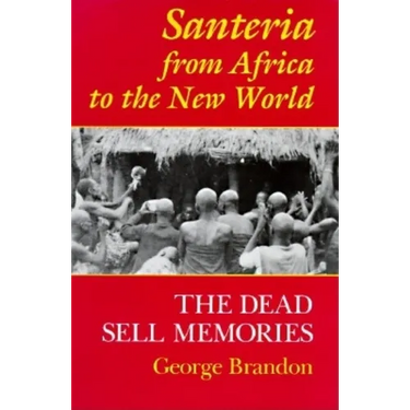 Santeria from Africa to the New World: The Dead Sell Memories