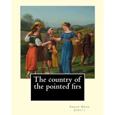 The country of the pointed firs. By: Sarah Orne Jewett: Sarah Orne Jewett (September 3, 1849 - June 24, 1909) was an American novelist, short story wr