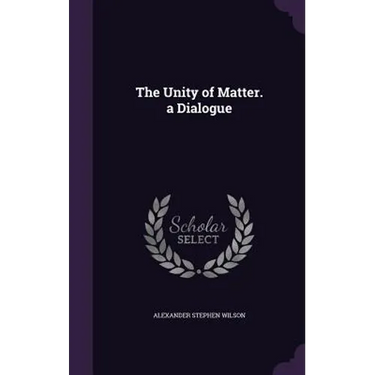 The Unity of Matter. a Dialogue