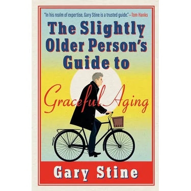 The Slightly Older Person's Guide to Graceful Aging