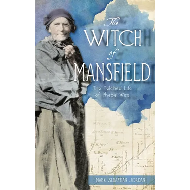 Witch of Mansfield: The Tetched Life of Phebe Wise