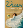 Dream Interpretation: A Practical Guide to Understand Your Dreams Through Science and Symbolism - Unlock Self-Awareness, Gain Clarity, and Build Confi