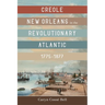 Creole New Orleans in the Revolutionary Atlantic, 1775-1877