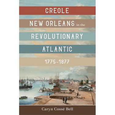 Creole New Orleans in the Revolutionary Atlantic, 1775-1877