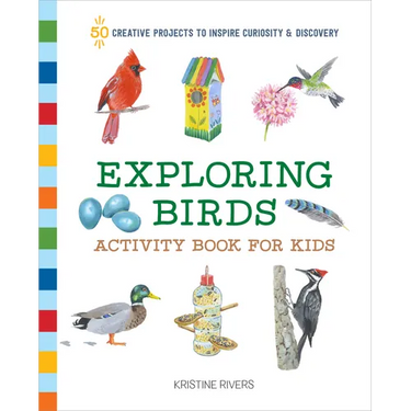 Exploring Birds Activity Book for Kids: 50 Creative Projects to Inspire Curiosity & Discovery