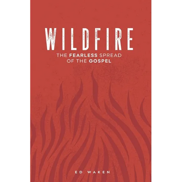 Wildfire: The Fearless Spread of the Gospel
