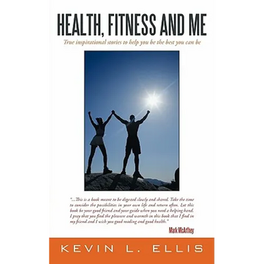 Health, Fitness and Me: True inspirational stories to help you be the best you can be