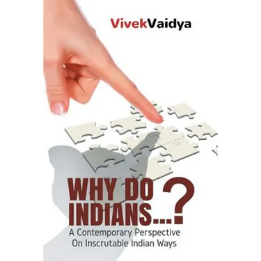 Why Do Indians . . . ?: A Contemporary Perspective on Inscrutable Indian Ways