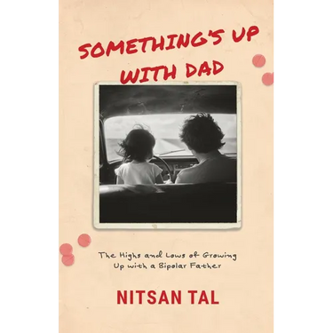 Something's Up with Dad: The Highs and Lows of Growing Up with a Bipolar Father.