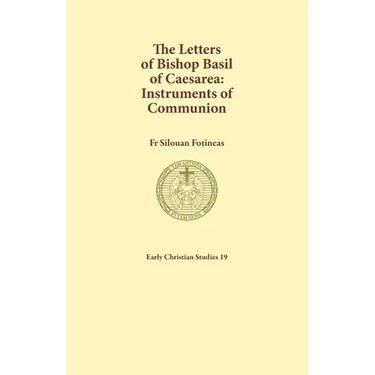 The Letters of Bishop Basil of Caesarea: Instruments of Communion