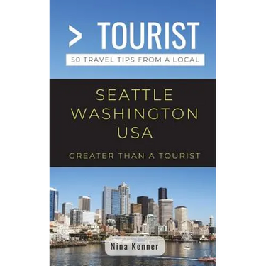Greater Than a Tourist- Seattle Washington USA: 50 Travel Tips from a Local