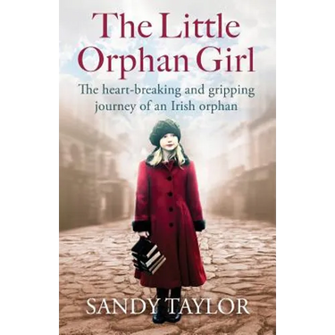 The Little Orphan Girl: The heartbreaking and gripping journey of an Irish orphan
