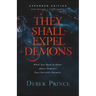 They Shall Expel Demons: What You Need to Know about Demons--Your Invisible Enemies