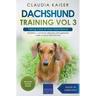 Dachshund Training Vol 3 - Taking care of your Dachshund: Nutrition, common diseases and general care of your Dachshund
