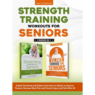 Strength Training Workouts for Seniors: 2 Books In 1 - Guided Stretching and Balance Exercises for Elderly to Improve Posture, Decrease Back Pain and