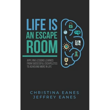 Life is an Escape Room: Apply Lessons Learned from Successful Escapeletes to Achieving More in Life