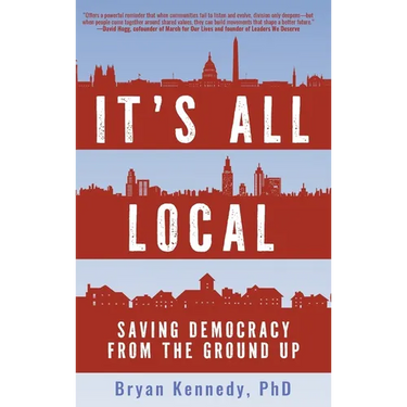 It's All Local: Saving Democracy from the Ground Up