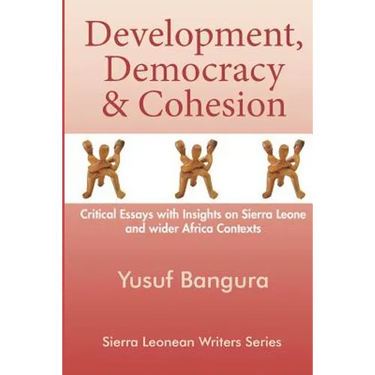 Development, Democracy & Cohesion: Critical Essays with Insights on Sierra Leone and wider Africa Contexts
