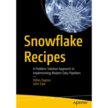 Snowflake Recipes: A Problem-Solution Approach to Implementing Modern Data Pipelines