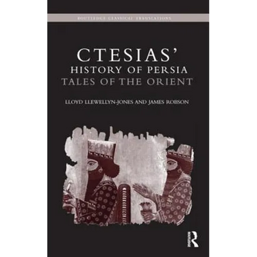 Ctesias' 'History of Persia': Tales of the Orient
