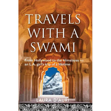 Travels With a Swami: From Hollywood to the Himalayas, an L.A. Girl's Trip of a Lifetime