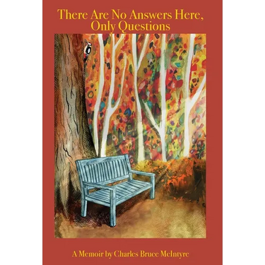 There Are No Answers Here, Only Questions: A Memoir