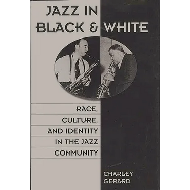 Jazz in Black and White: Race, Culture, and Identity in the Jazz Community