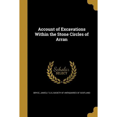 Account of Excavations Within the Stone Circles of Arran