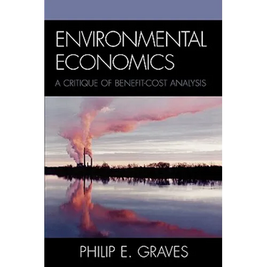 Environmental Economics: A Critique of Benefit-Cost Analysis