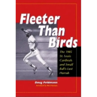 Fleeter Than Birds: The 1985 St. Louis Cardinals and Small Ball's Last Hurrah