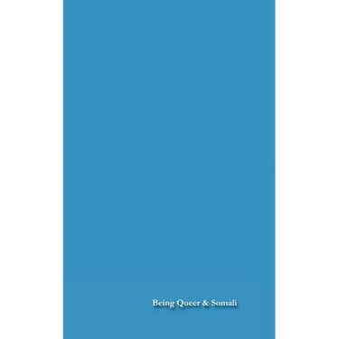 Being Queer and Somali: LGBT Somalis At Home and Abroad