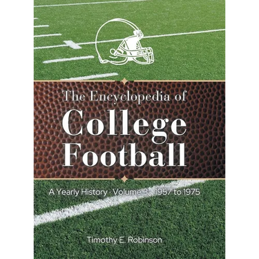 The Encyclopedia of College Football: A Yearly History Volume 3 1957 to 1975