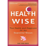 Health Wise: True Health and Happiness for the Empowered Woman