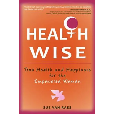 Health Wise: True Health and Happiness for the Empowered Woman