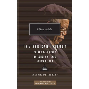 The African Trilogy: Things Fall Apart, No Longer at Ease, and Arrow of God; Introduction by Chimamanda Ngozi Adichie