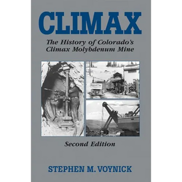 Climax: The History of Colorado's Molybdenum Mine