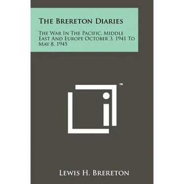 The Brereton Diaries: The War In The Pacific, Middle East And Europe October 3, 1941 To May 8, 1945