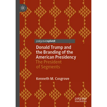 Donald Trump and the Branding of the American Presidency: The President of Segments