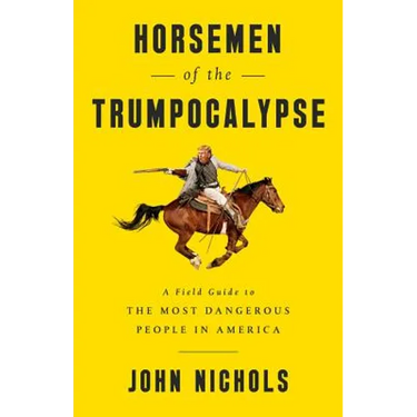 Horsemen of the Trumpocalypse: A Field Guide to the Most Dangerous People in America