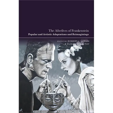 The Afterlives of Frankenstein: Popular and Artistic Adaptations and Reimaginings