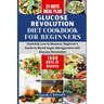 Glucose Revolution Diet Cookbook For Beginners 2024: Essential Low GI Mastery: Beginner's Guide to Blood Sugar Management with Glucose Revolution