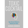 Toxic Cocktail: How Chemical Pollution Is Poisoning Our Brains
