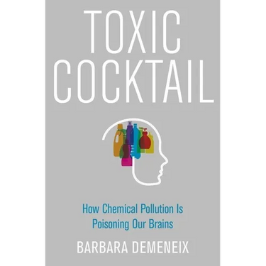 Toxic Cocktail: How Chemical Pollution Is Poisoning Our Brains