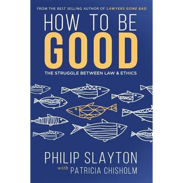 How to Be Good: The Struggle Between Law & Ethics