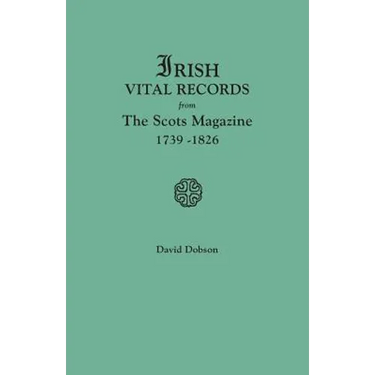 Irish Vital Records from the Scots Magazine, 1739-1826