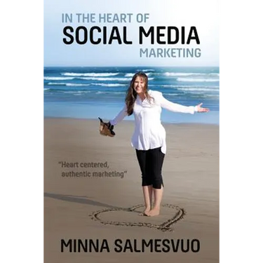 In the Heart of Social Media Marketing: Heart centered, authentic marketing
