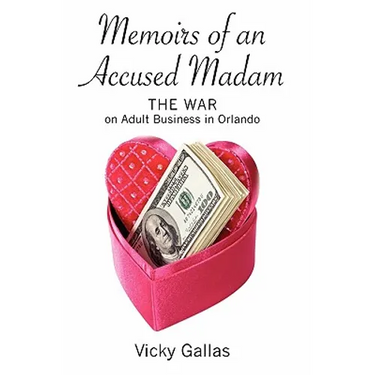 Memoirs of an Accused Madam: The War on Adult Business in Orlando